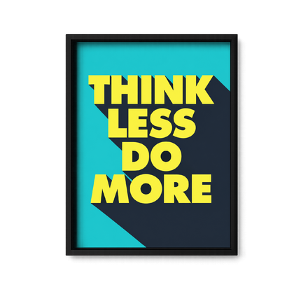 Think Less Do More